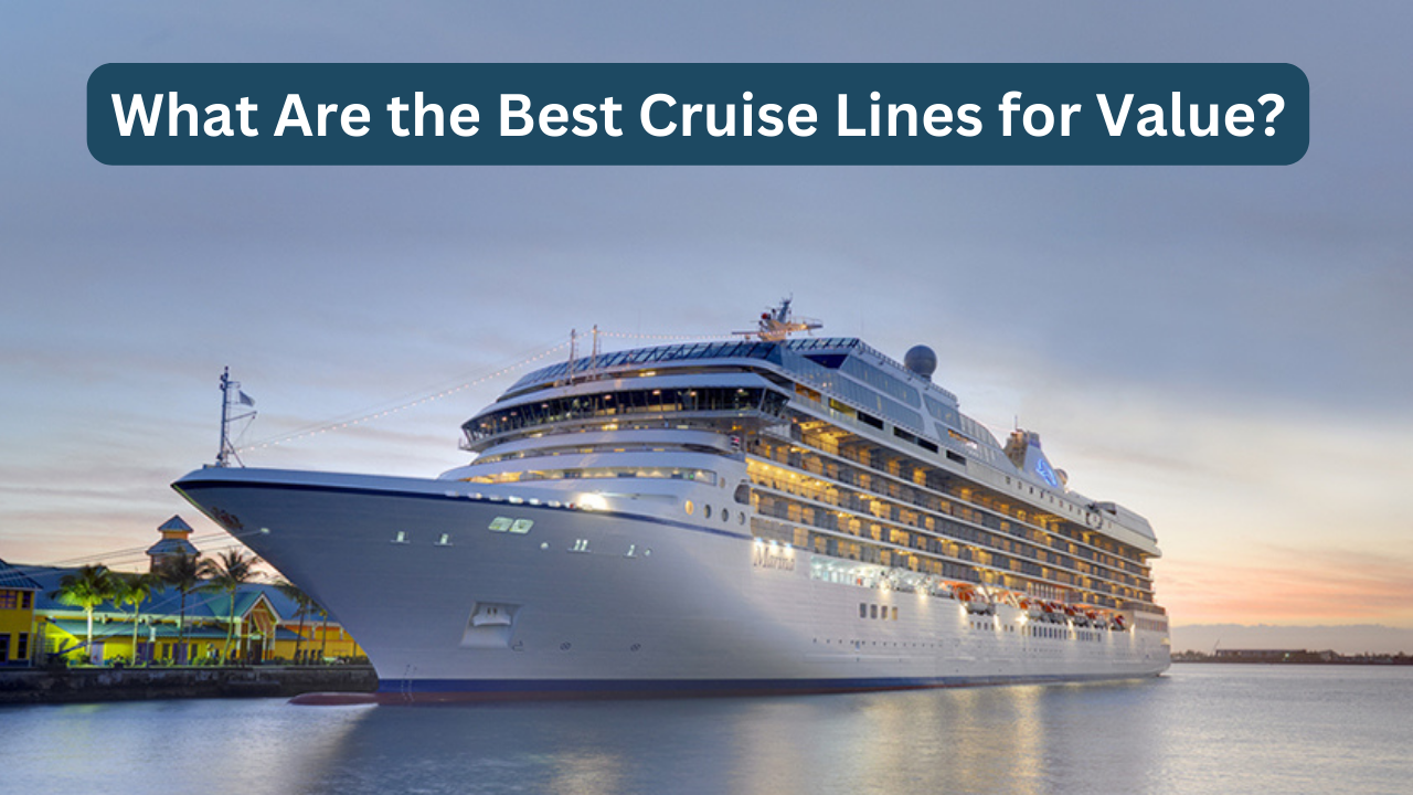 What Are the Best Cruise Lines for Value?